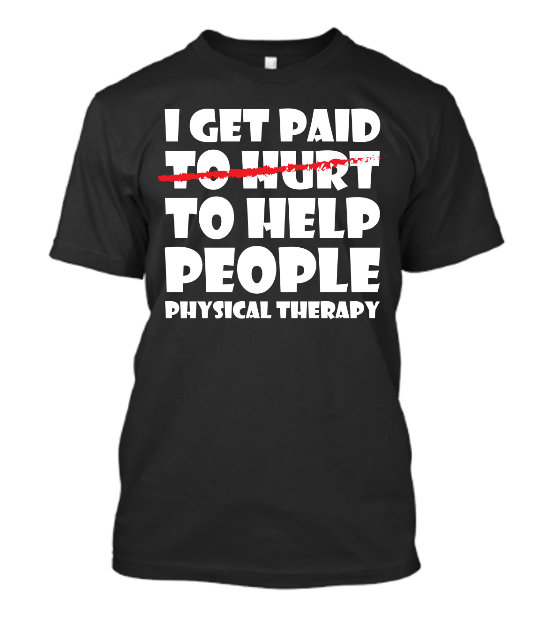 I Get Paid To Help People Physical Therapy Humor T-Shirt