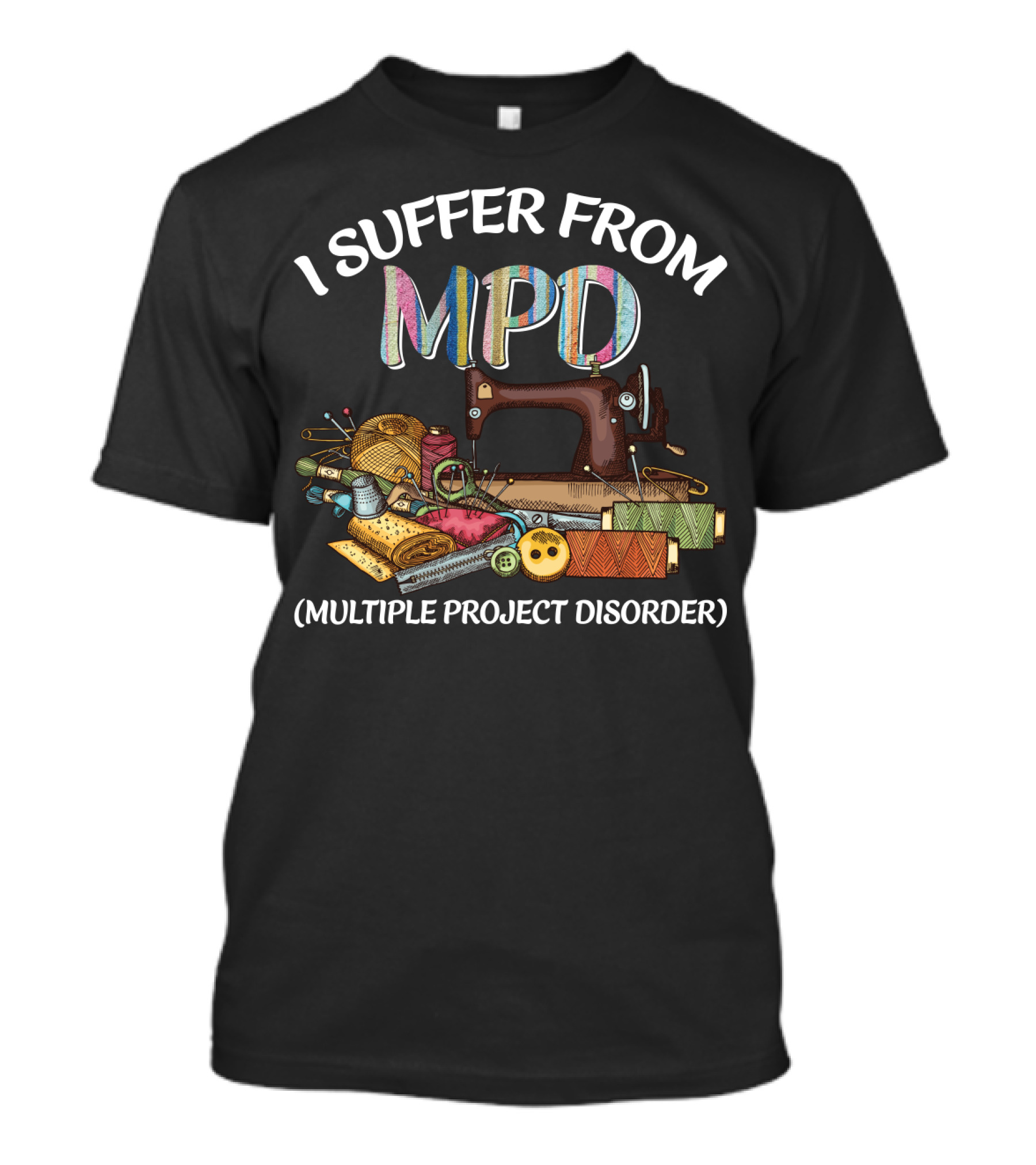 I Suffer From MPD Multiple Project Disorder Sewing Humor Enthusiast T-Shirt