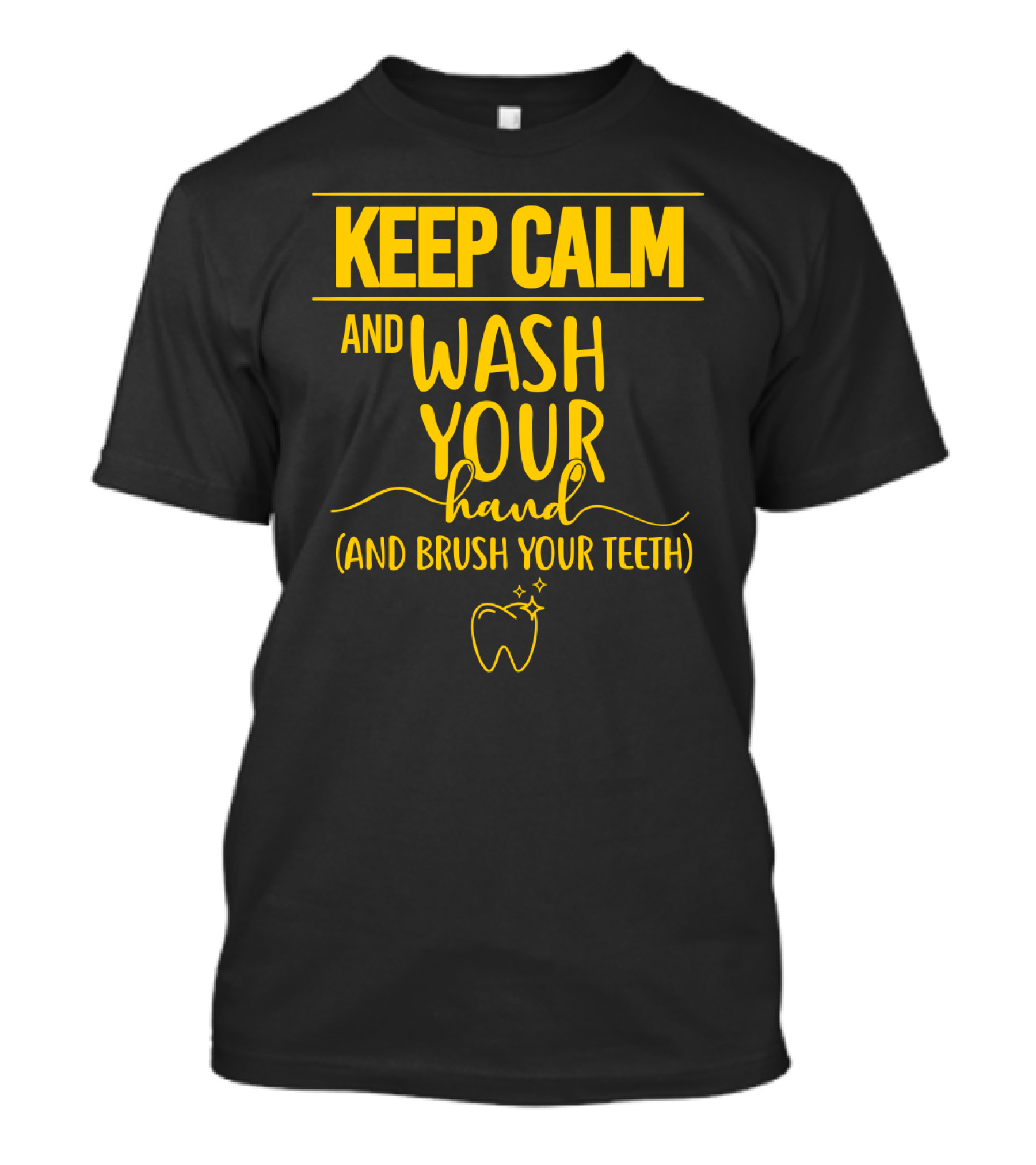 Keep Calm And Wash Your Hands And Brush Your Teeth Funny Dental Hygiene Reminder T-Shirt