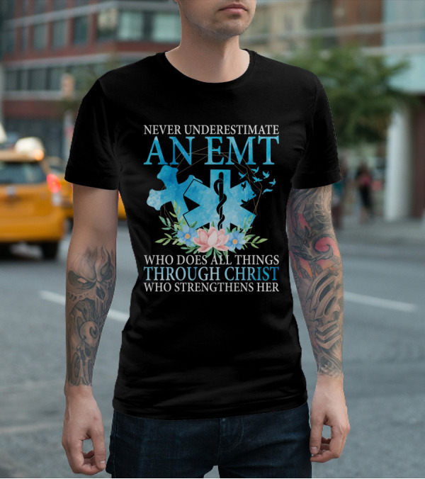 Never Underestimate An EMT Who Does All Things Through Christ Who Strengthens Her T-Shirt