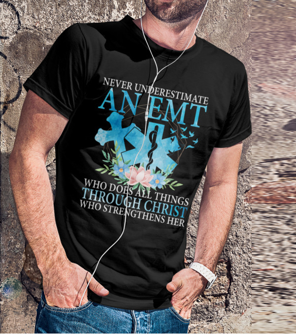 Never Underestimate An EMT Who Does All Things Through Christ Who Strengthens Her T-Shirt