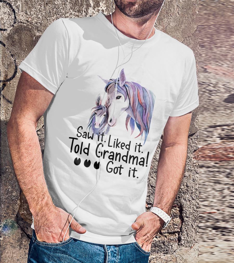 Saw It Liked It Told Grandma Got It Horse T-Shirt
