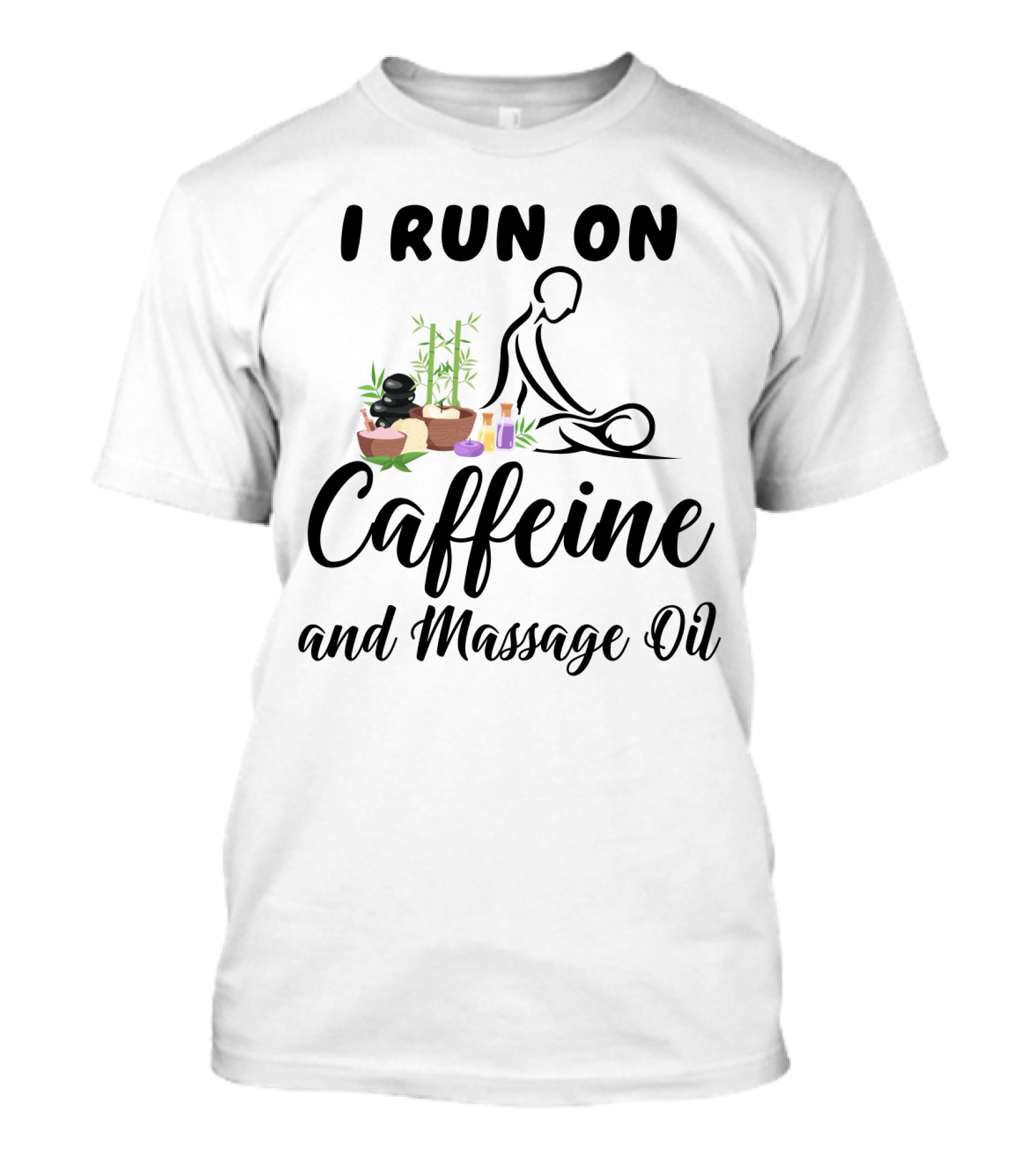 I Run On Caffeine And Massage Oil With Relaxing Spa Elements And Bamboo Decorations T-Shirt