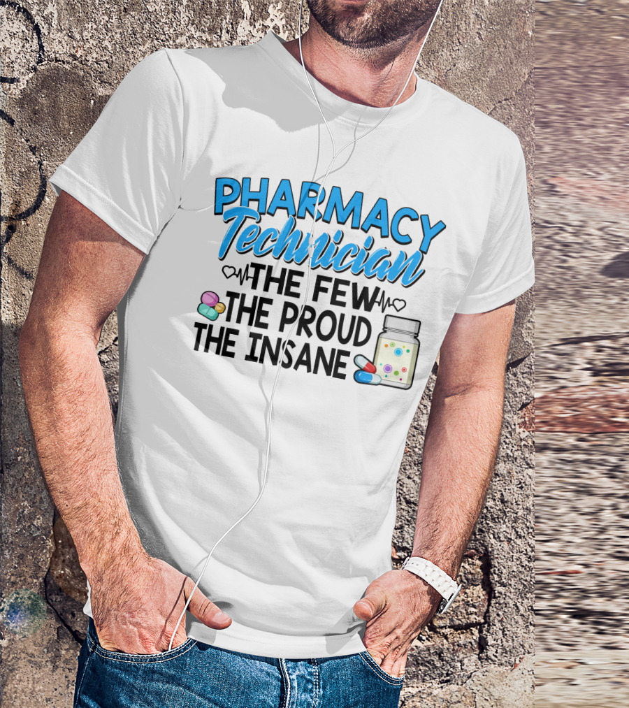 Pharmacy Technician The Few The Proud The Insane Pills And Medicine Jar T-Shirt