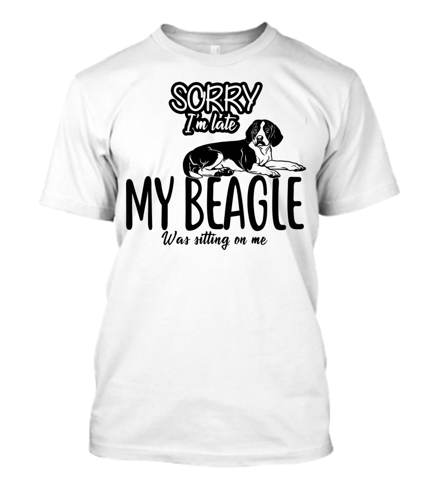 Sorry I'm Late My Beagle Was Sitting On Me T-Shirt