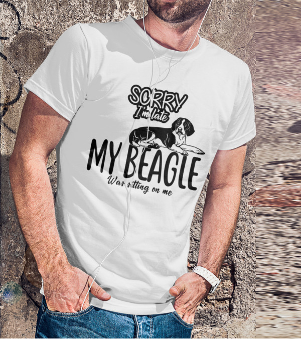 Sorry I'm Late My Beagle Was Sitting On Me T-Shirt