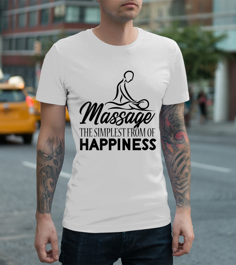 Massage The Simplest Form Of Happiness Massage Therapist T-Shirt