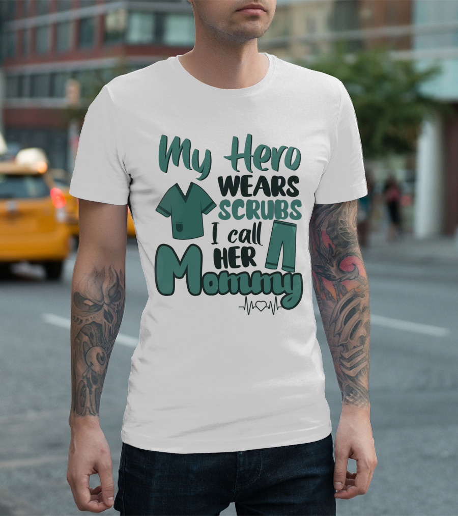 My Hero Wears Scrubs I Call Her Mommy Heartbeat T-Shirt