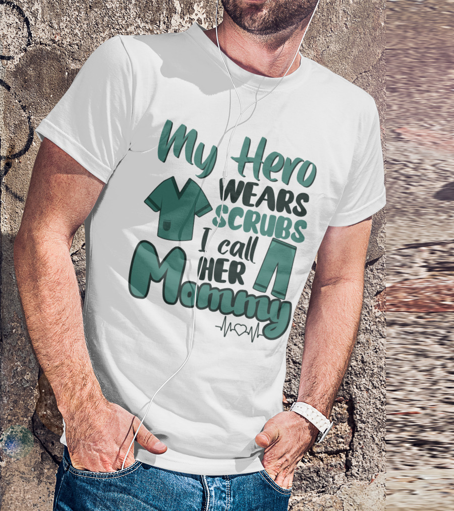 My Hero Wears Scrubs I Call Her Mommy Heartbeat T-Shirt