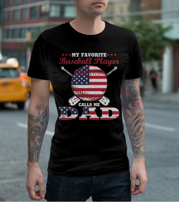 My Favorite Baseball Player Calls Me Dad American Flag T-Shirt