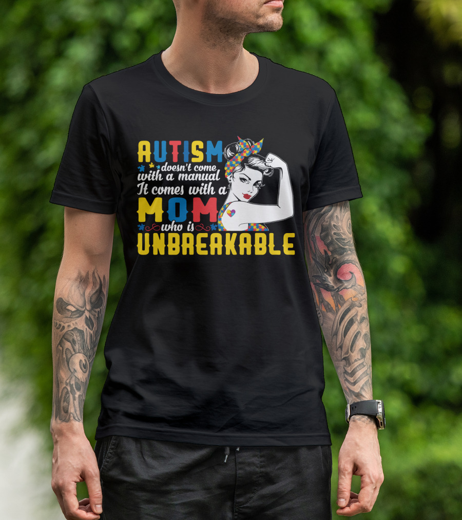 Autism Doesn't Come With A Manual It Comes With A Mom Who Is Unbreakable T-Shirt