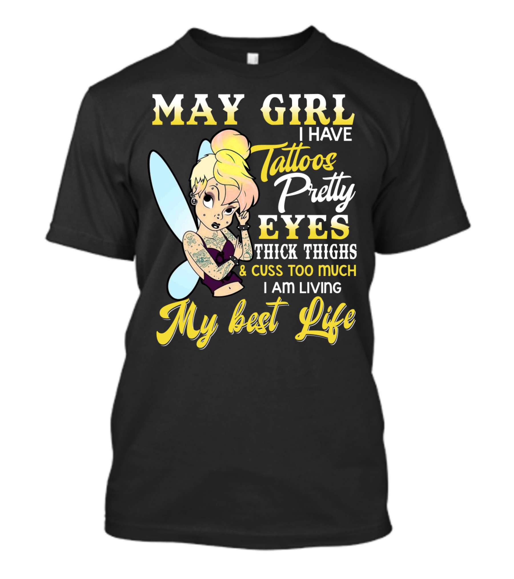 May Girl I Have Tattoos Pretty Eyes Thick Thighs Cuss Too Much I Am Living My Best Life T-Shirt