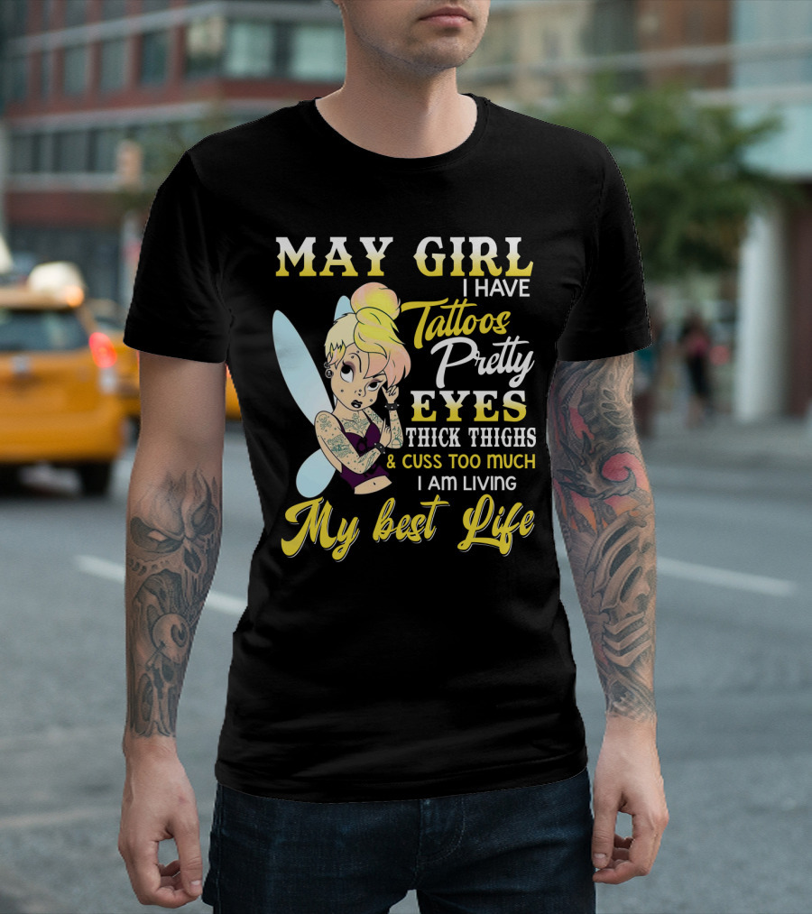 May Girl I Have Tattoos Pretty Eyes Thick Thighs Cuss Too Much I Am Living My Best Life T-Shirt
