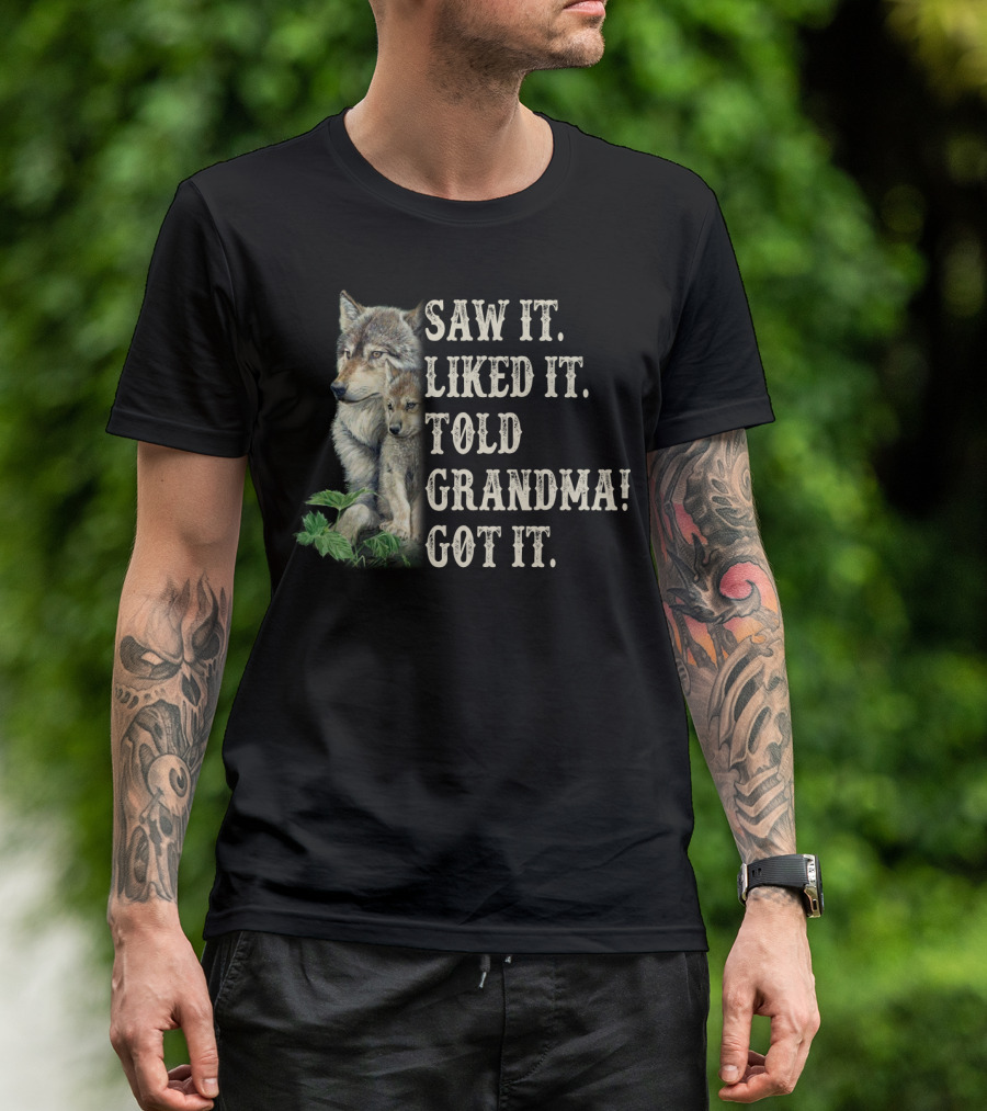 Saw It Liked It Told Grandma Got It Wolf And Pup T-Shirt