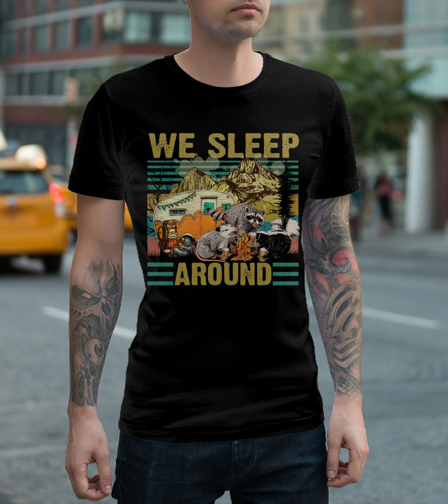 We Sleep Around Raccoon Opossum Skunk Camping With Beer Mountain Camper Scene T-Shirt