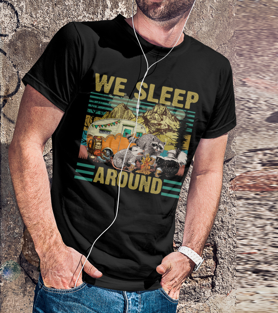 We Sleep Around Raccoon Opossum Skunk Camping With Beer Mountain Camper Scene T-Shirt