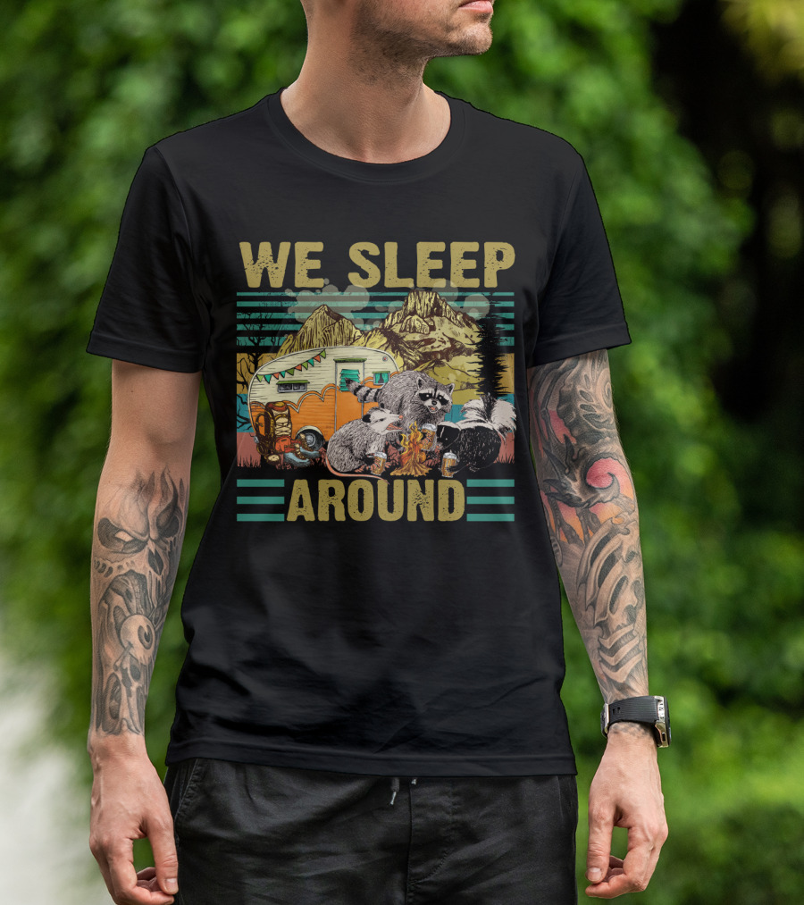 We Sleep Around Raccoon Opossum Skunk Camping With Beer Mountain Camper Scene T-Shirt