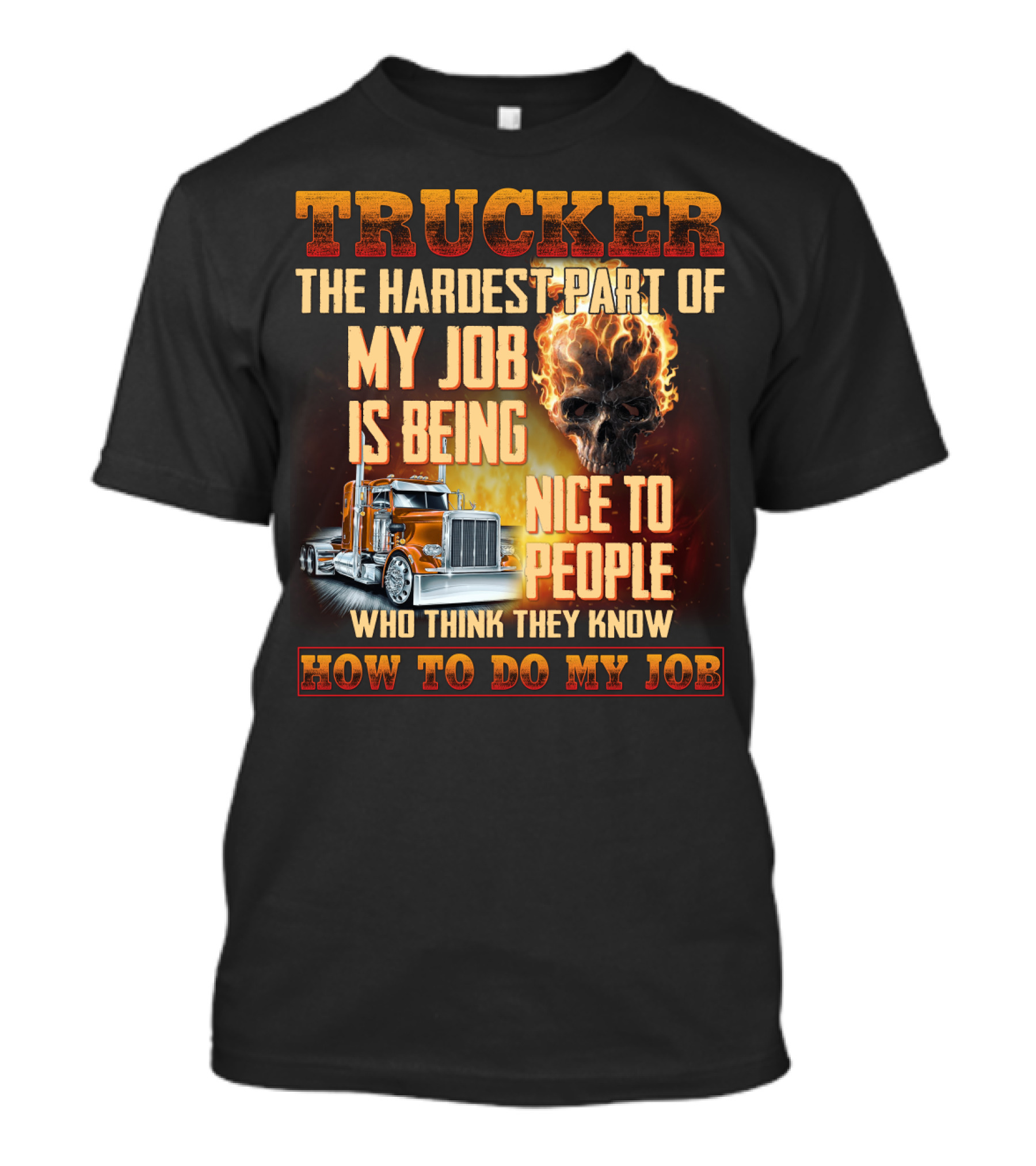 Trucker Hardest Part Of My Job Is Being Nice To People Who Think They Know How To Do My Job T-Shirt