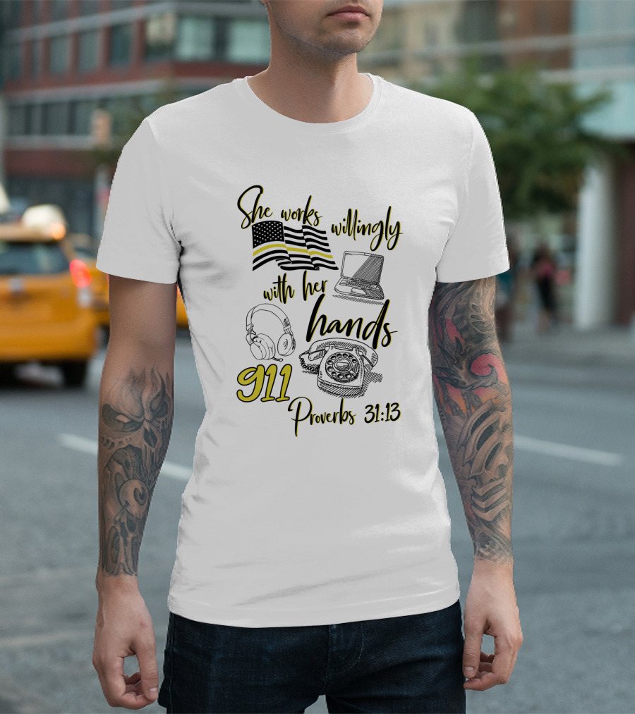 She Works Willingly With Her Hands 911 Dispatcher Proverbs 31:13 T-Shirt