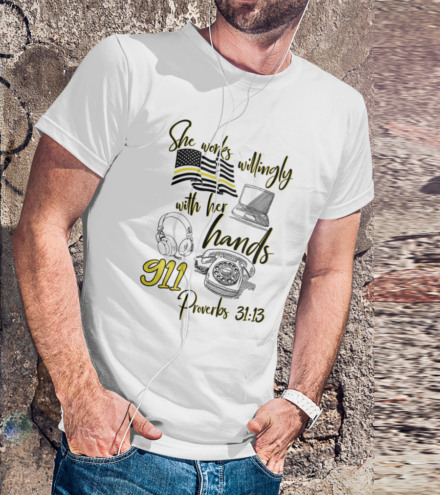 She Works Willingly With Her Hands 911 Dispatcher Proverbs 31:13 T-Shirt