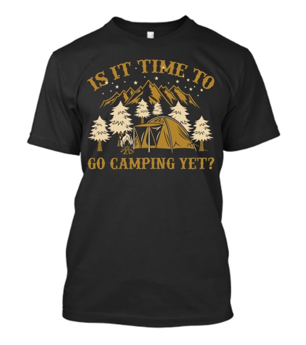 Is It Time To Go Camping Yet Mountain Tent Trees Stars Funny Camping Lover T-Shirt