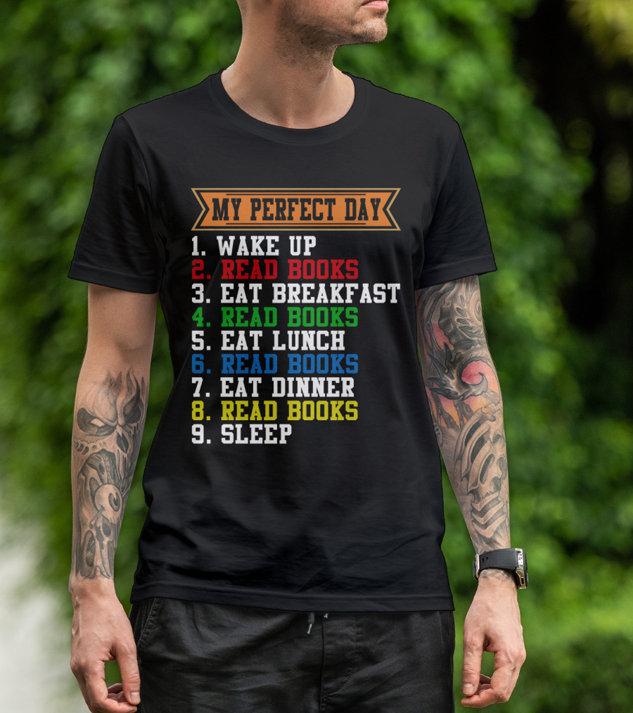 My Perfect Day Wake Up Read Books Eat Breakfast Eat Lunch Eat Dinner Sleep T-Shirt