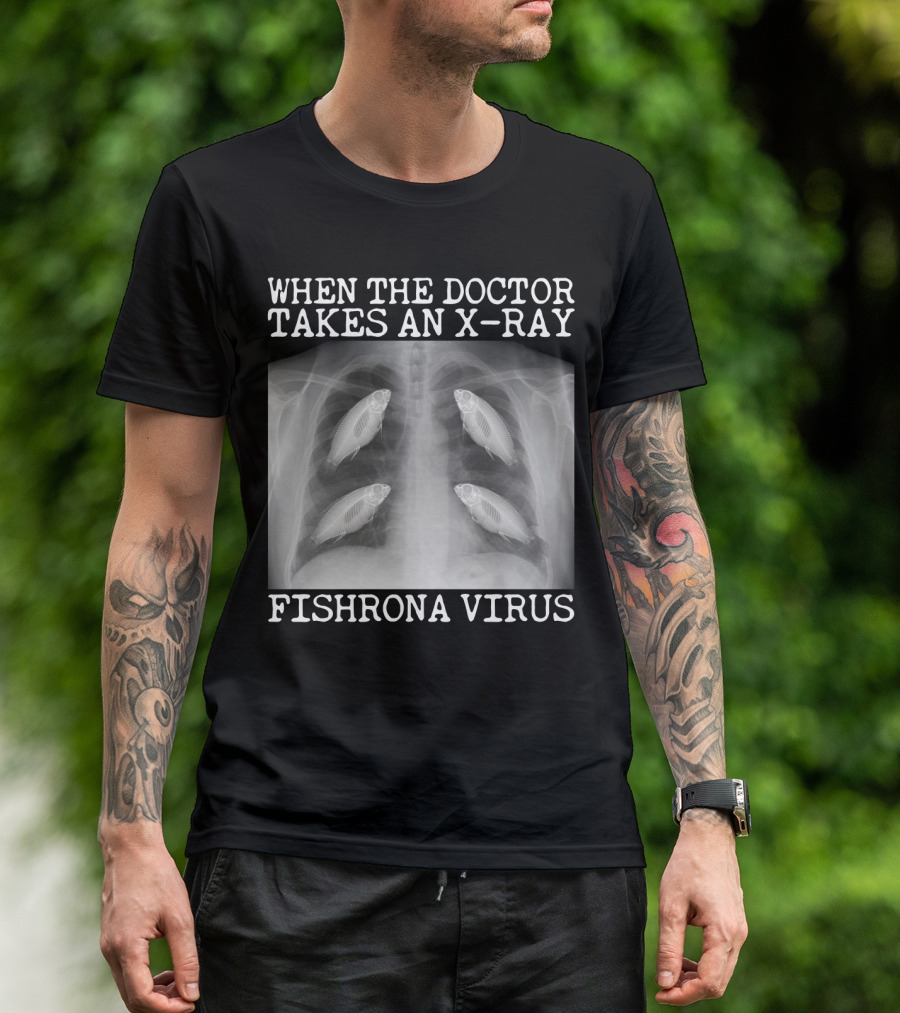 When The Doctor Takes An X-Ray Fishrona Virus Funny Fishing Lover T-Shirt