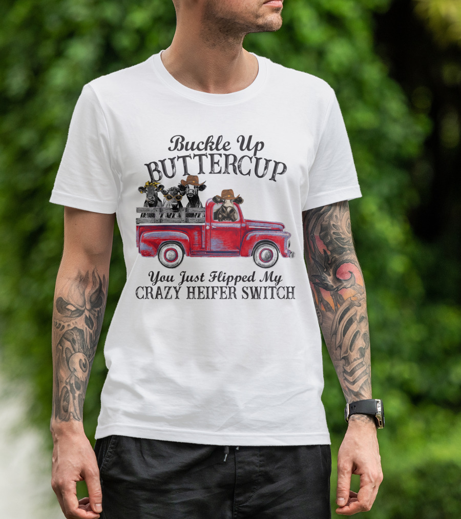 Buckle Up Buttercup You Just Flipped My Crazy Heifer Switch Red Truck Cowboys T-Shirt