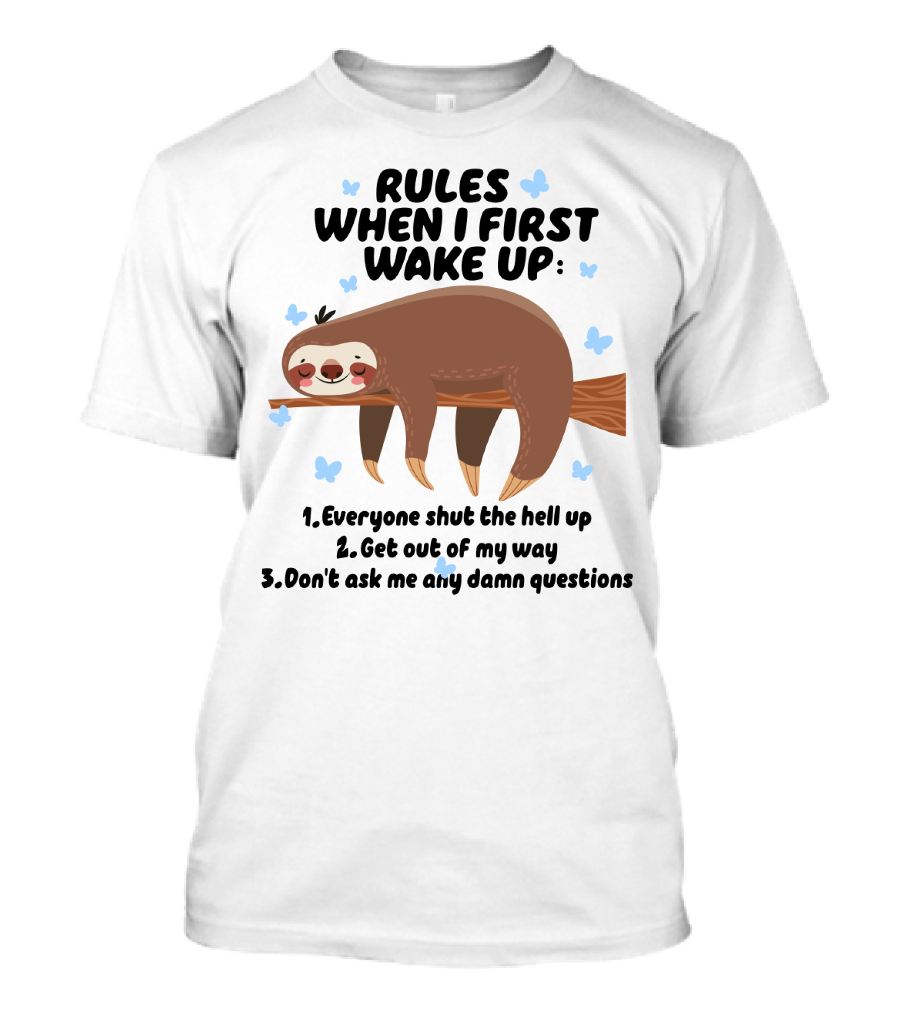 Rules When I First Wake Up Everyone Shut The Hell Up Get Out Of My Way Don't Ask Me Any Damn Questions Sloth T-Shirt
