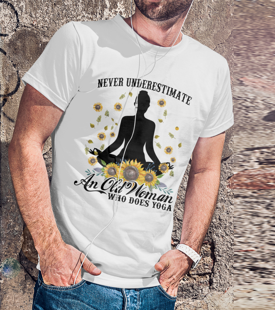 Never Underestimate An Old Woman Who Does Yoga Surrounded By Sunflowers T-Shirt