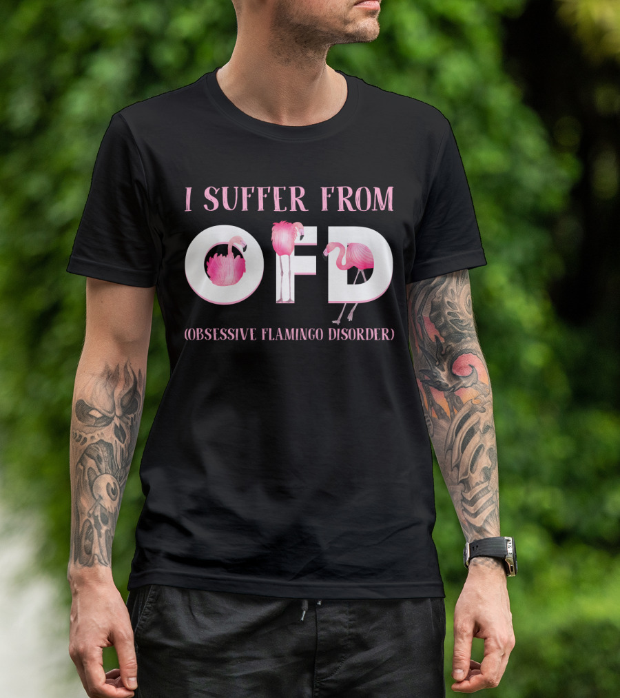I Suffer From OFD Obsessive Flamingo Disorder Flamingos Inside OFD Letters T-Shirt