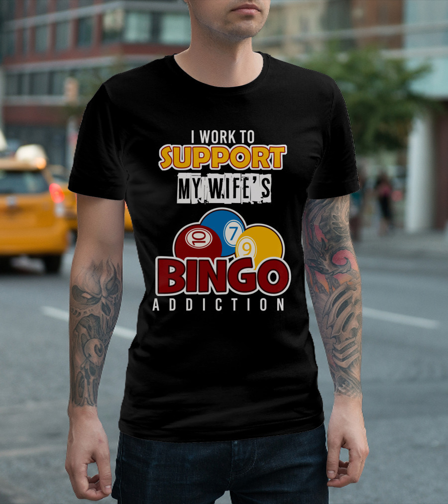 I Work To Support My Wife's Bingo Addiction Funny Husband with Colorful Bingo Balls T-Shirt