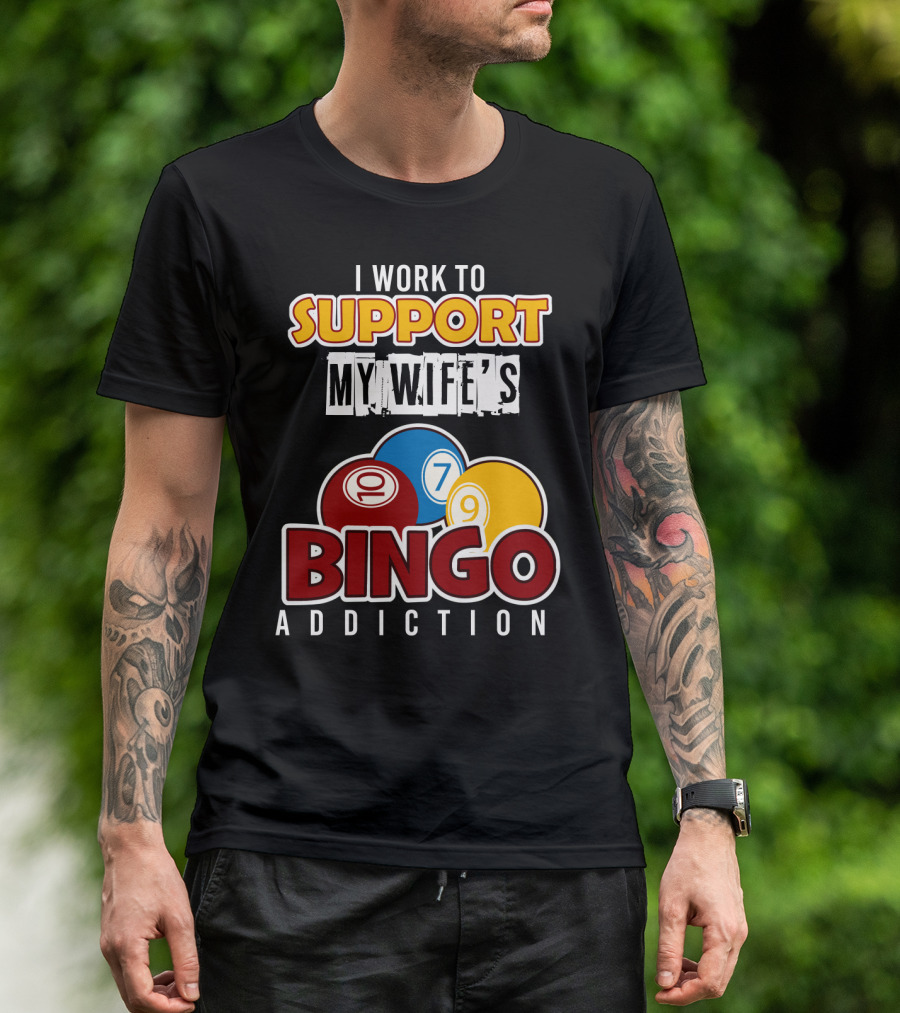 I Work To Support My Wife's Bingo Addiction Funny Husband With Colorful Bingo Balls T-Shirt