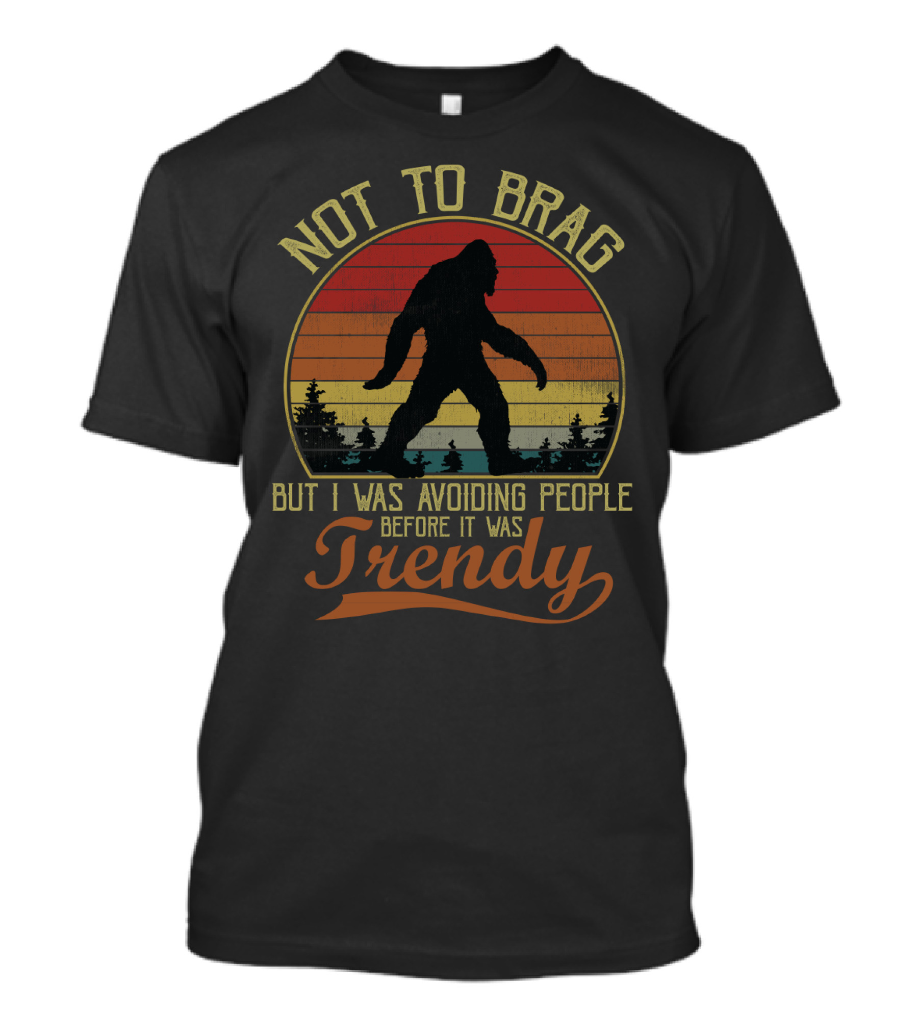 Not To Brag But I Was Avoiding People Before It Was Trendy Bigfoot Retro Sunset T-Shirt