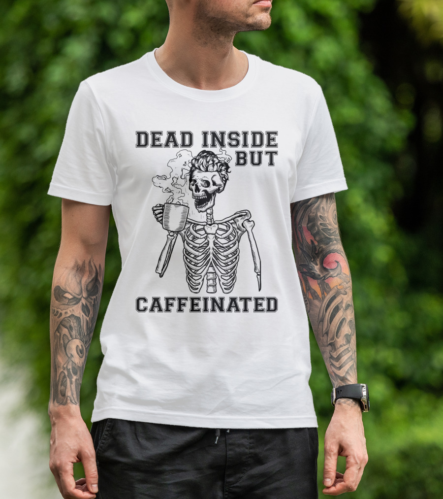 Dead Inside But Caffeinated Funny Coffee Lover Skeleton With Coffee Cup T-Shirt