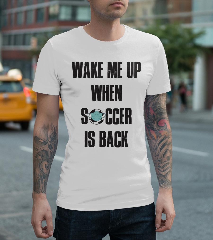 Wake Me Up When Soccer Is Back Soccer Lover Mask Soccer Ball T-Shirt