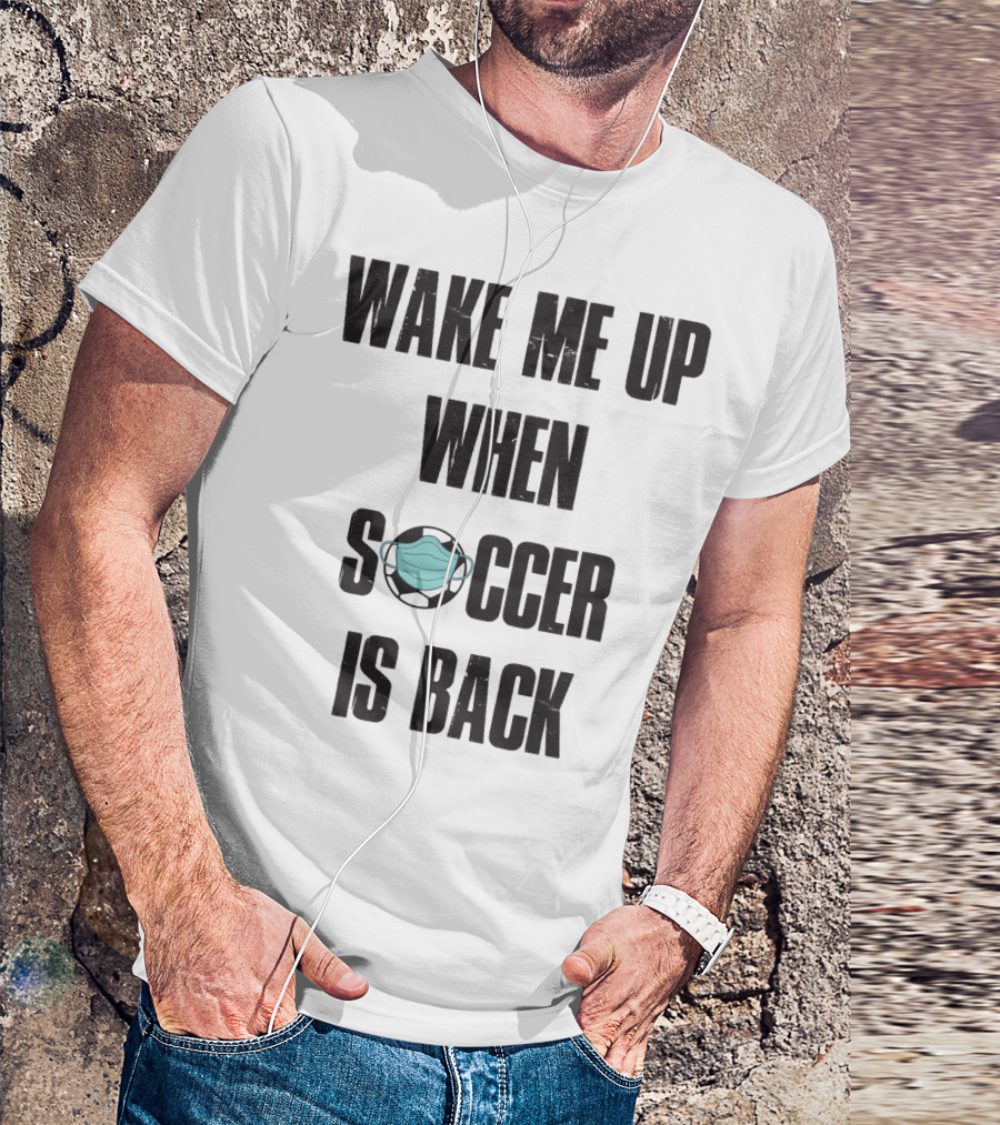 Wake Me Up When Soccer Is Back Soccer Lover Mask Soccer Ball T-Shirt