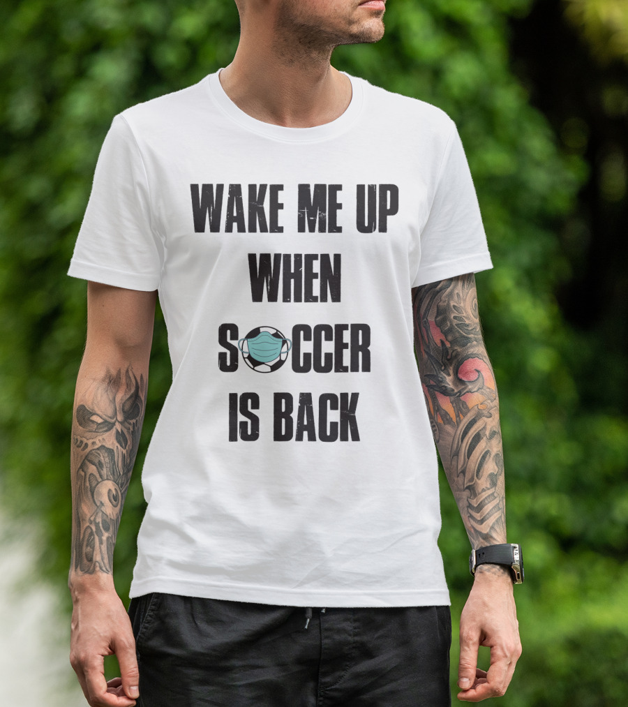 Wake Me Up When Soccer Is Back Soccer Lover Mask Soccer Ball T-Shirt