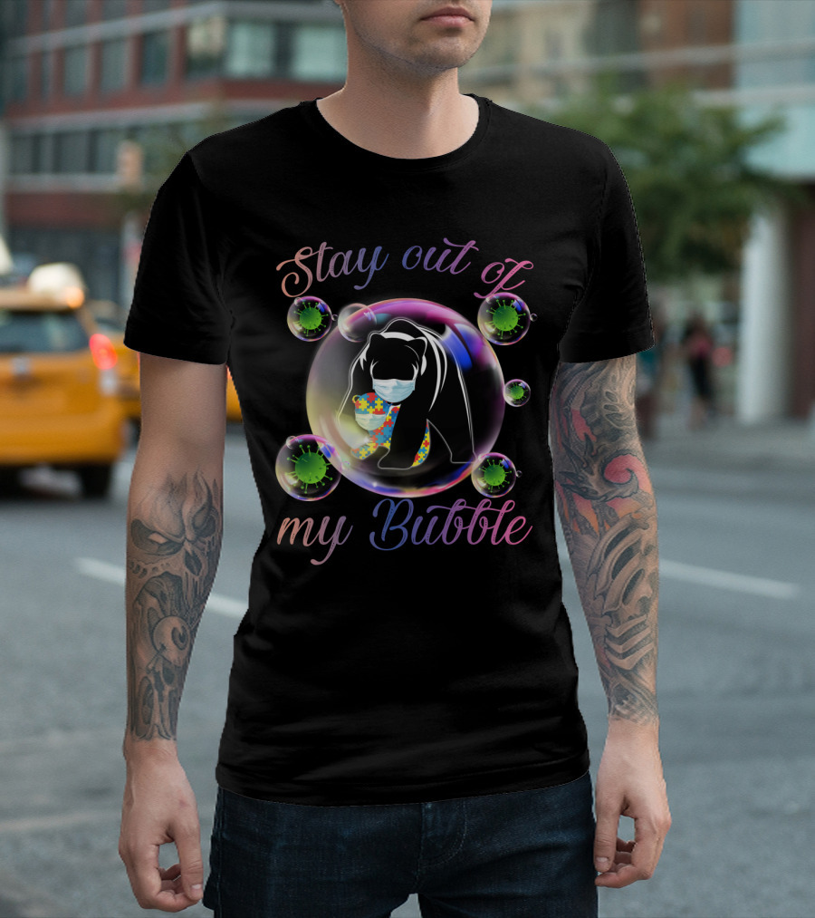 Stay Out Of My Bubble Autism Mom Mama Bear T-Shirt