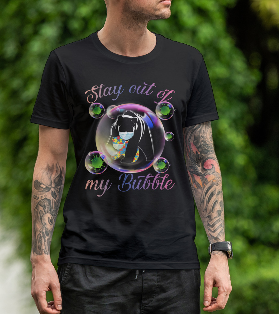Stay Out Of My Bubble Autism Mom Mama Bear T-Shirt