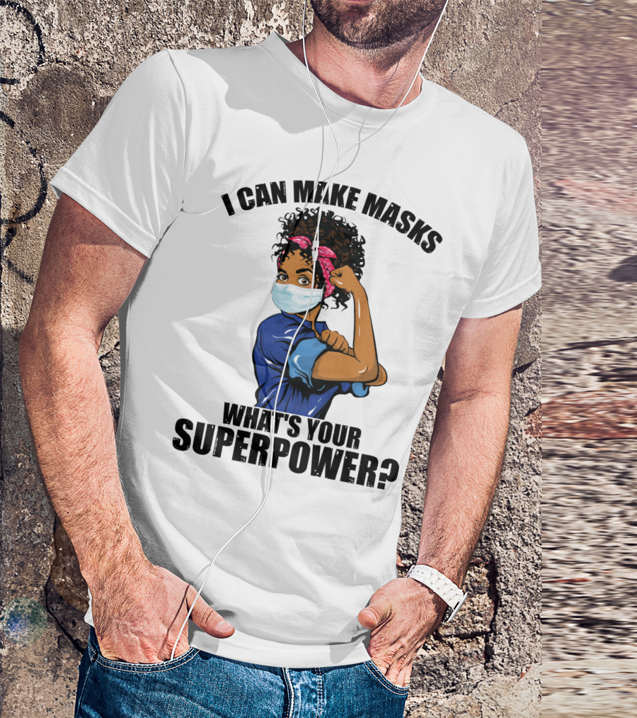 I Can Make Masks What's Your Superpower Iconic We Can Do It Pose T-Shirt