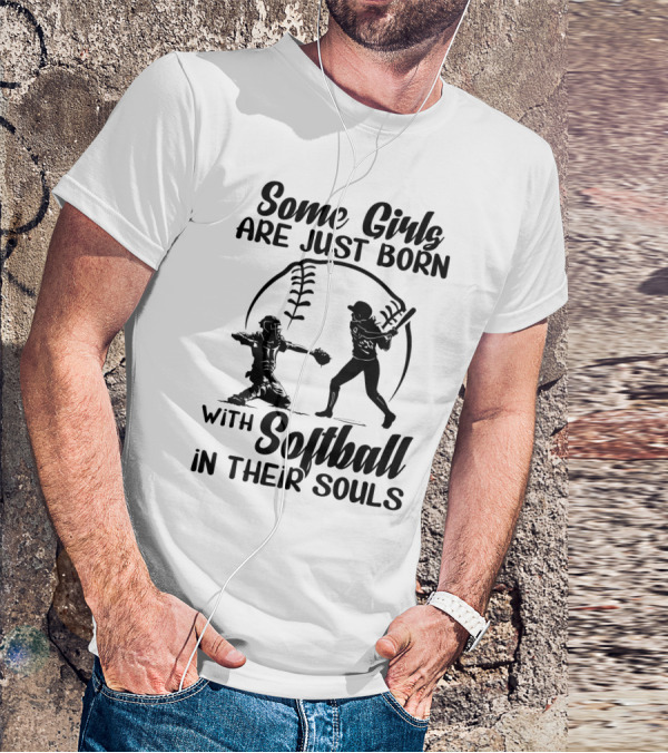 Some Girls Are Just Born With Softball In Their Souls T-Shirt