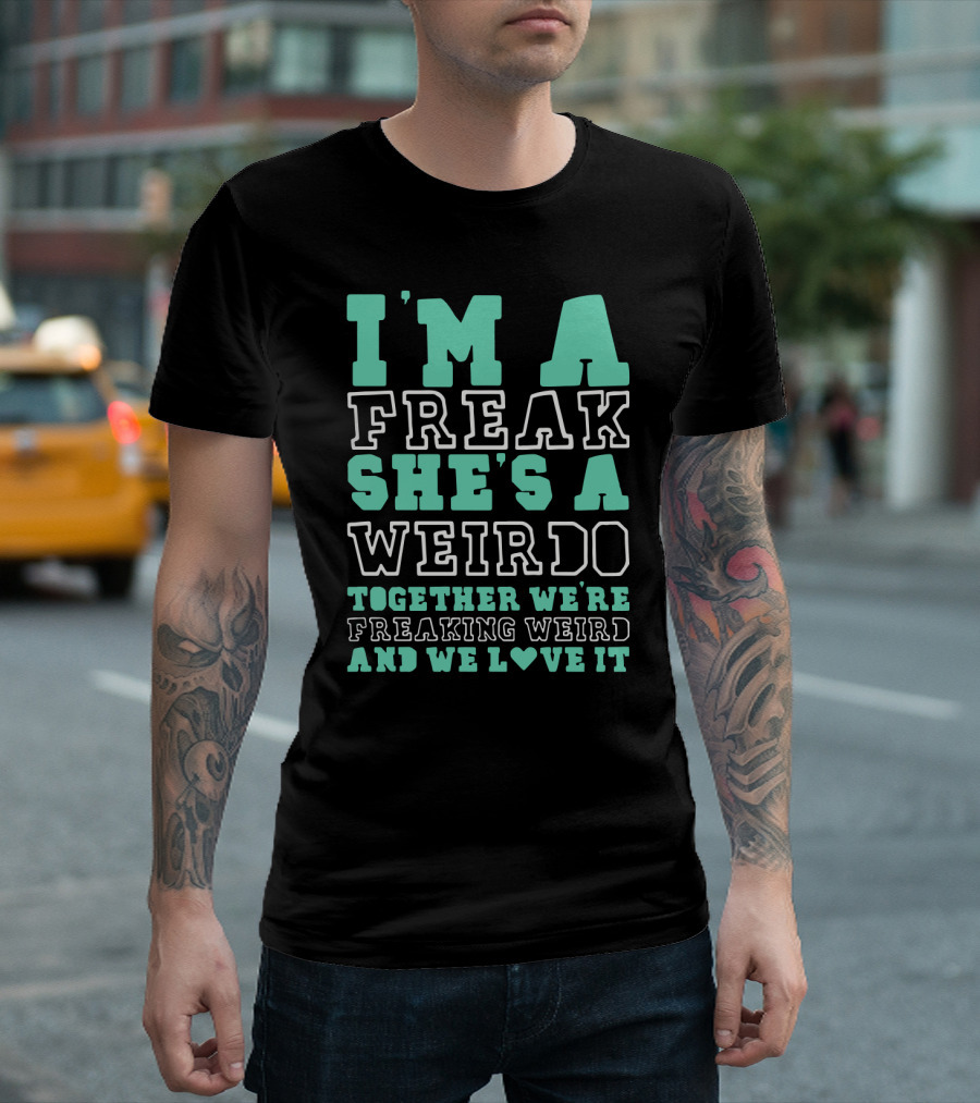 I'm a Freak She's a Weirdo Together We're Freaking Weird and We Love It Cute Best Friend Freak and Weirdo Funny BFF T-Shirt