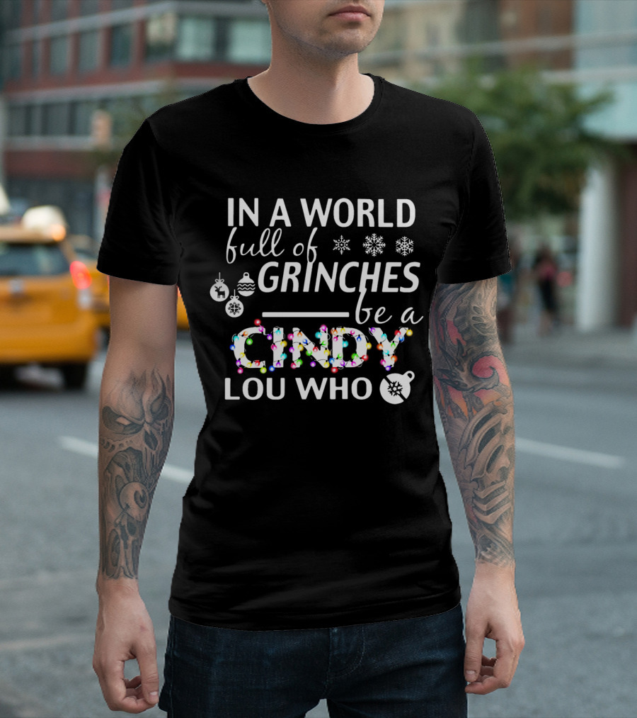 In A World Full Of Grinches Be A Cindy Lou Who Christmas Lights Ornaments Snowflakes T-Shirt