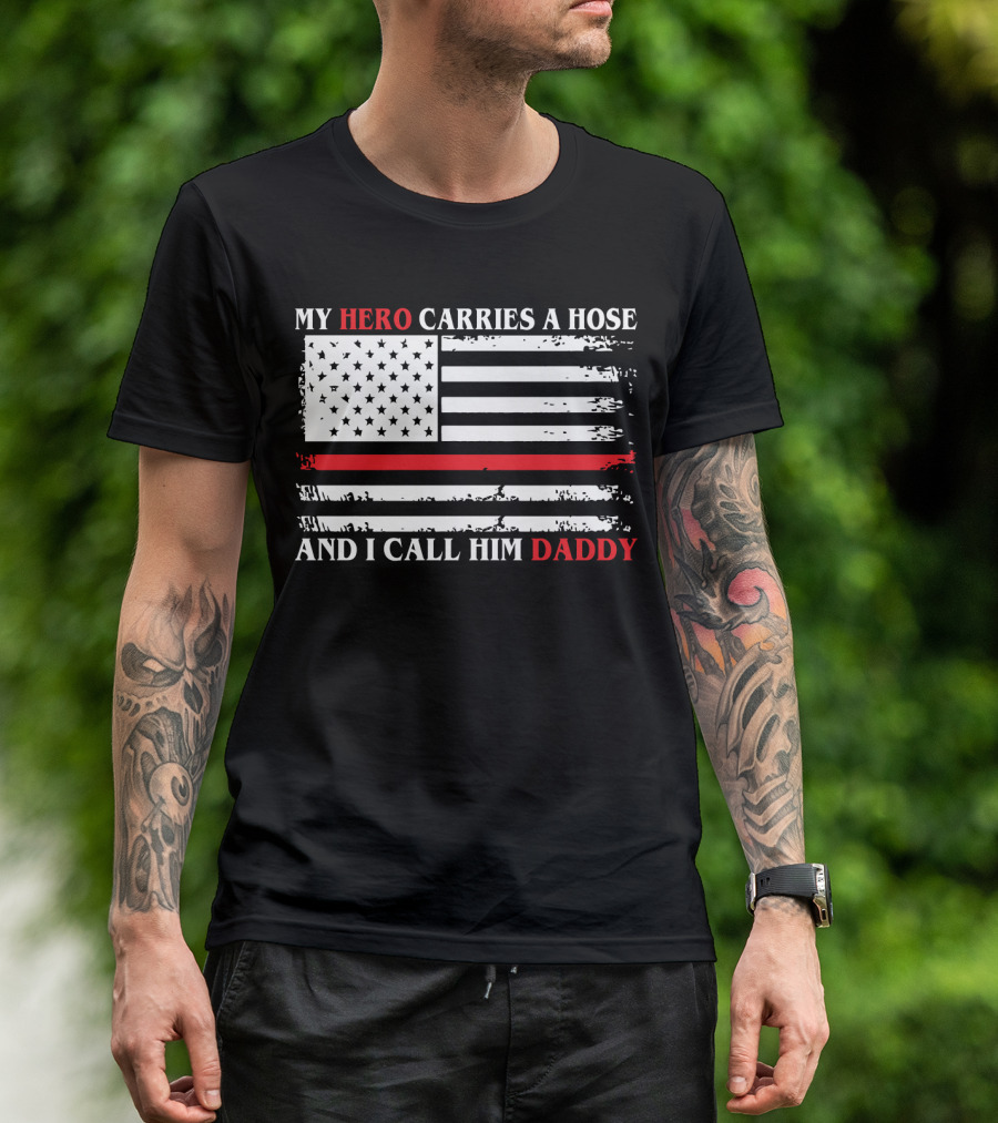 My Hero Carries A Hose And I Call Him Daddy American Flag T-Shirt