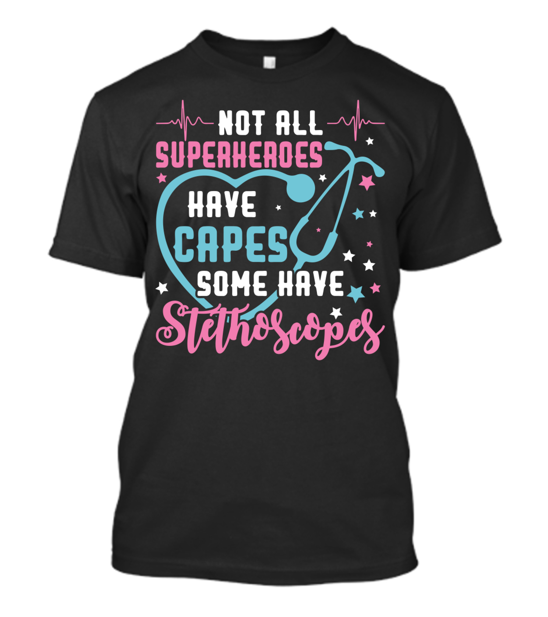 Not All Superheroes Have Capes Some Have Stethoscopes Heartbeat Stars Stethoscope T-Shirt