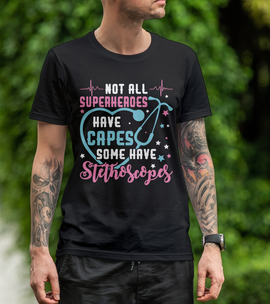 Not All Superheroes Have Capes Some Have Stethoscopes Heartbeat Stars Stethoscope T-Shirt