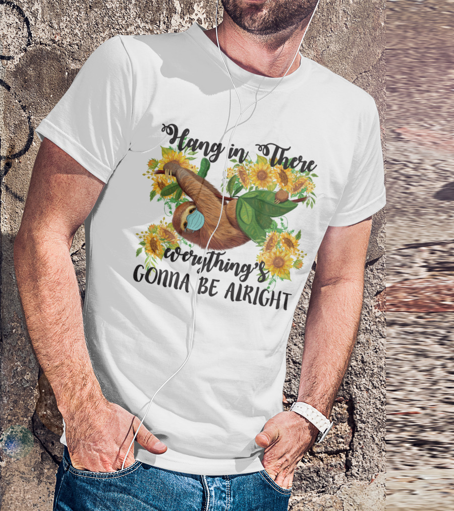 Hang In There Everything's Gonna Be Alright Sunflower Sloth T-Shirt
