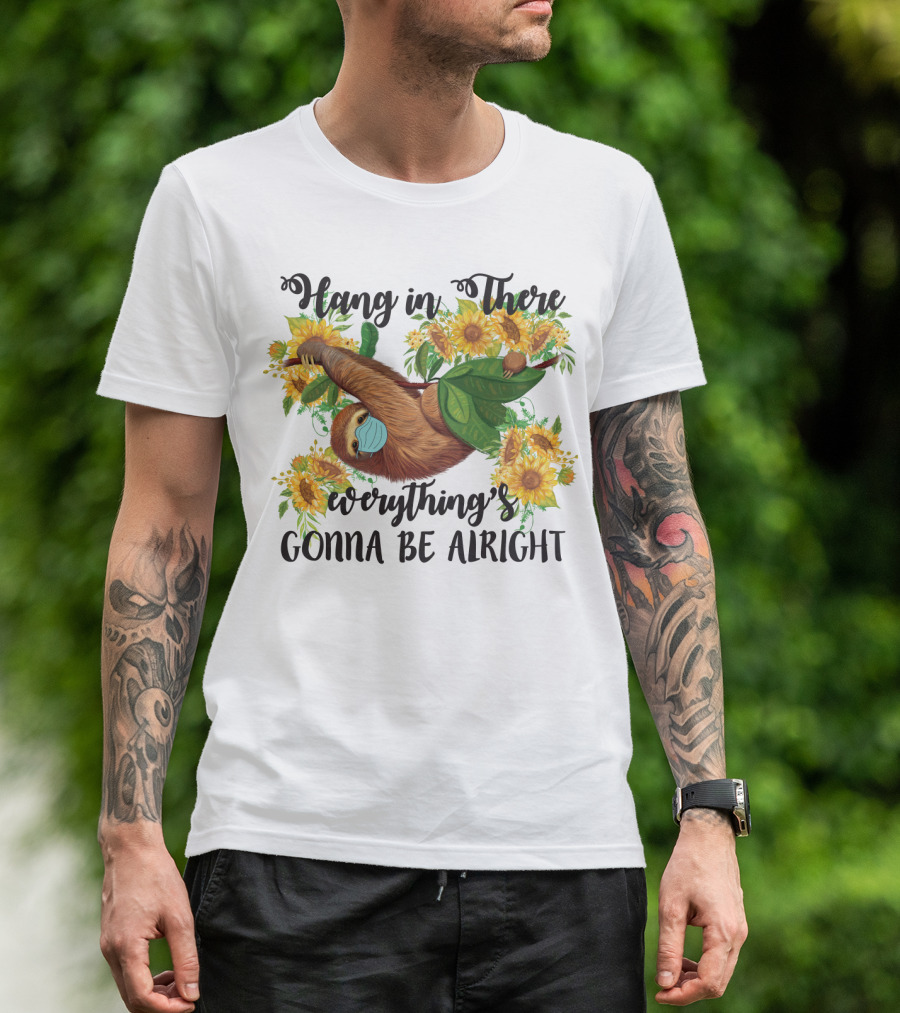 Hang In There Everything's Gonna Be Alright Sunflower Sloth T-Shirt