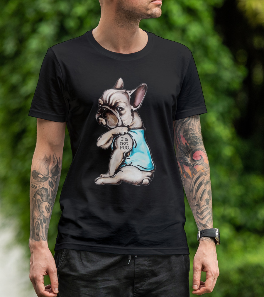 Frenchie Dog I'm Not Pug T-Shirt